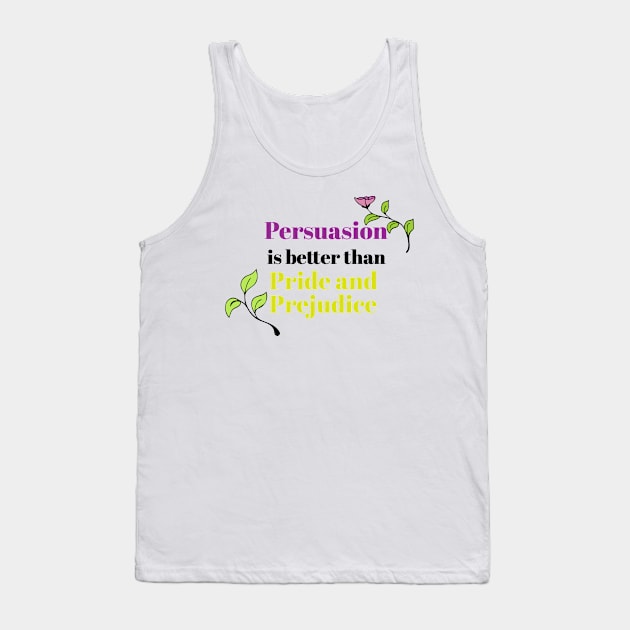 Persuasion is better than pride and prejudice Tank Top by LeahHa